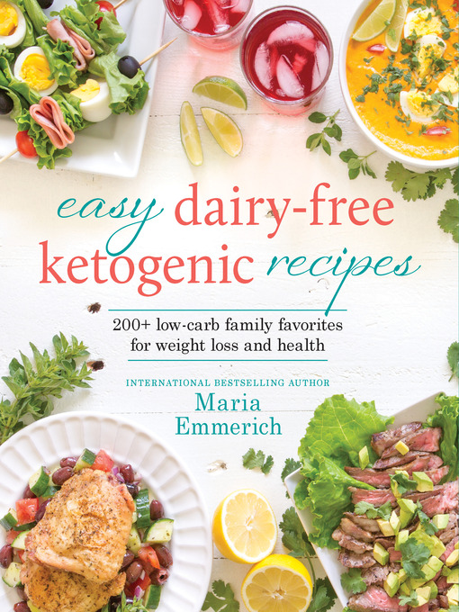 Title details for Easy Dairy-Free Ketogenic Recipes by Maria Emmerich - Available
